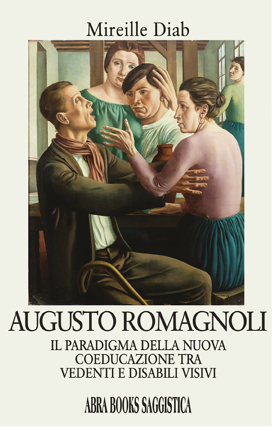 Copertina del libro Augusto Romagnoli: Il paradigma della nuova coeducazione tra vedenti e disabili visivi - autore  Mireille Diab  /  Edito da Abra Books (2025)