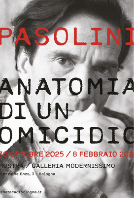 Locandina della mostra "Pasolini. Anatomia di un omicidio - Cinema Modernissimo, Bologna  /  (30 ottobre 2025/febbraio 2026)