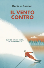 Copertina del libro "Il vento contro" - di Daniele Cassioli  De Agostini Editore