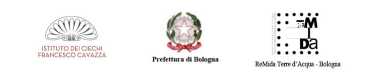 In collaborazione con Istituto dei Ciechi Francesco Cavazza di Bologna - Prefettura di Bologna - ReMida Terre d’Acqua
